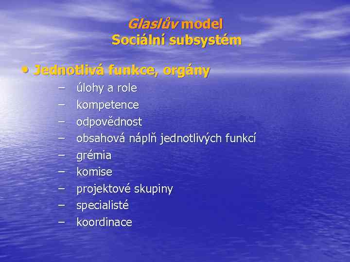 Glaslův model Sociální subsystém • Jednotlivá funkce, orgány – – – – – úlohy