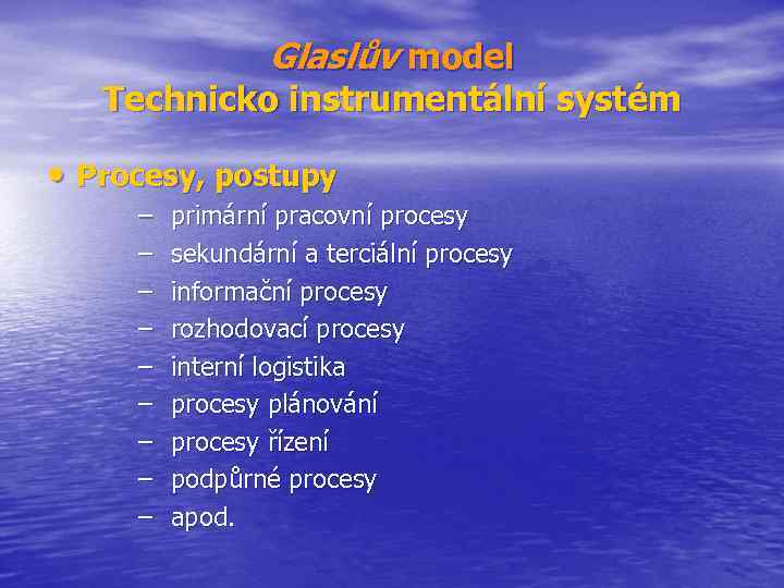 Glaslův model Technicko instrumentální systém • Procesy, postupy – – – – – primární