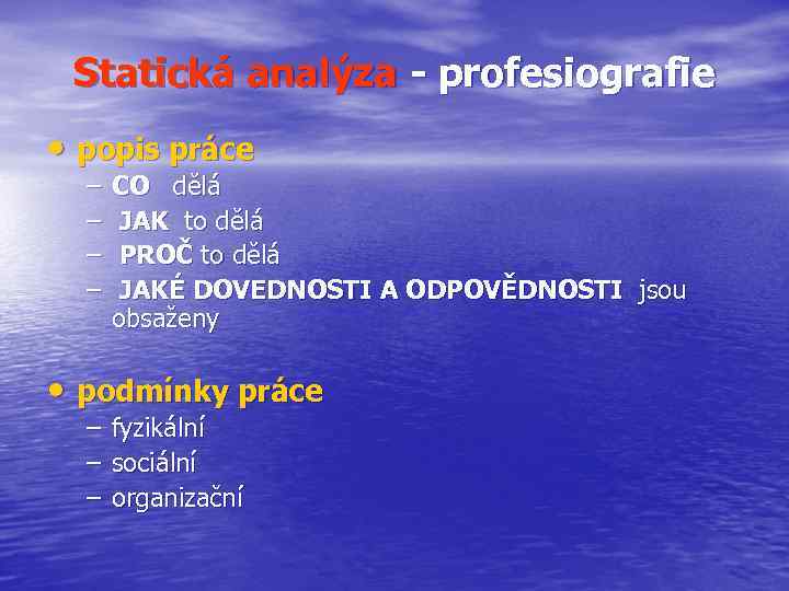 Statická analýza - profesiografie • popis práce – – CO dělá JAK to dělá