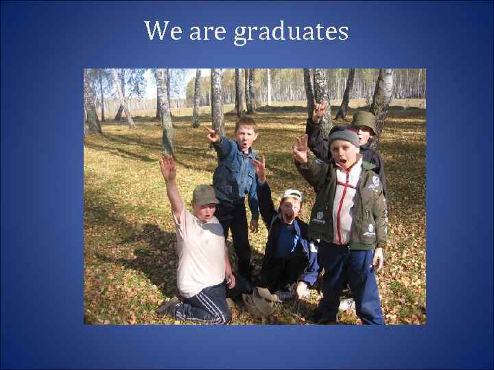 We are graduates 