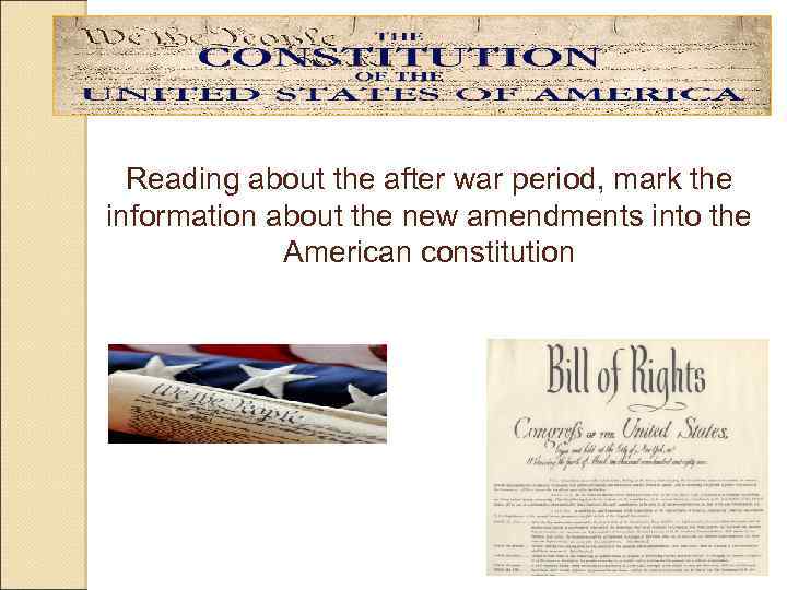 Reading about the after war period, mark the information about the new amendments into