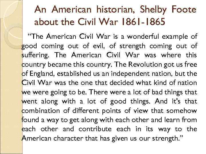 An American historian, Shelby Foote about the Civil War 1861 -1865 “The American Civil