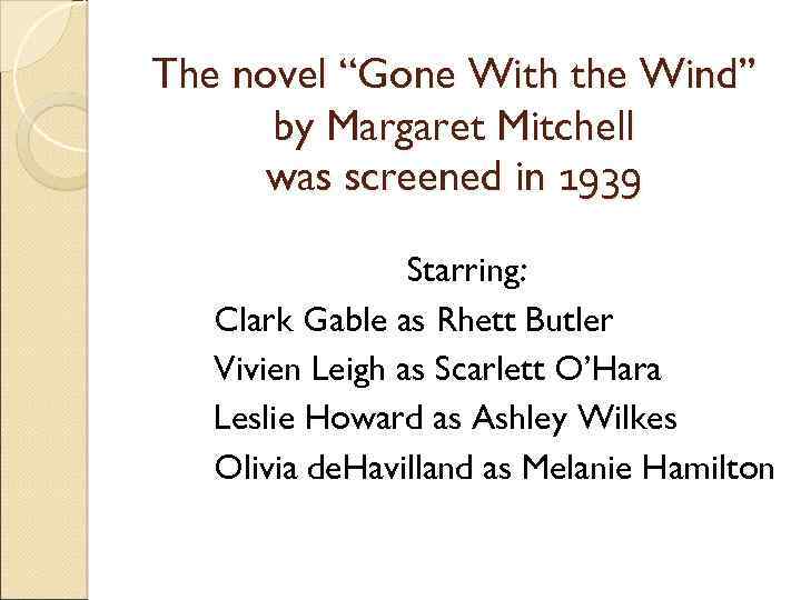 The novel “Gone With the Wind” by Margaret Mitchell was screened in 1939 Starring: