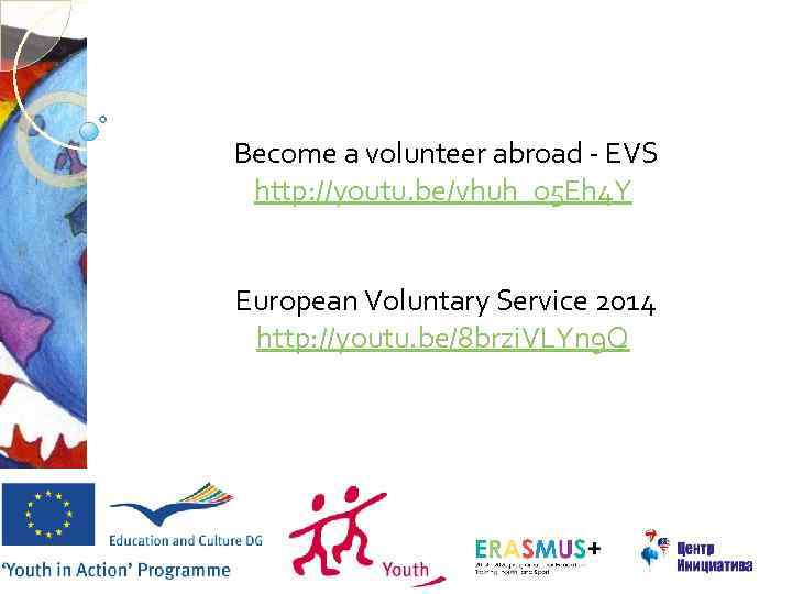 Become a volunteer abroad - EVS http: //youtu. be/vhuh_o 5 Eh 4 Y European