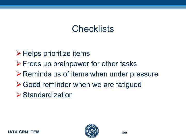 Checklists Ø Helps prioritize items Ø Frees up brainpower for other tasks Ø Reminds