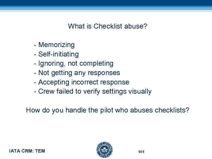 What is Checklist abuse? - Memorizing - Self-initiating - Ignoring, not completing - Not