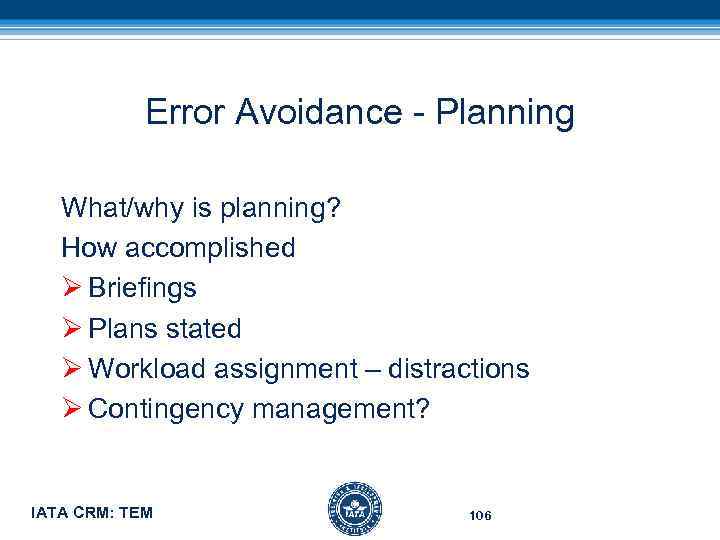 Error Avoidance - Planning What/why is planning? How accomplished Ø Briefings Ø Plans stated