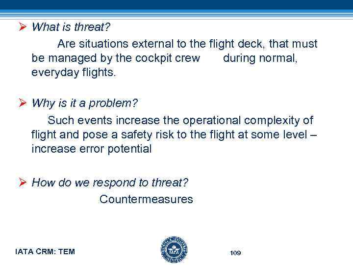 Ø What is threat? Are situations external to the flight deck, that must be