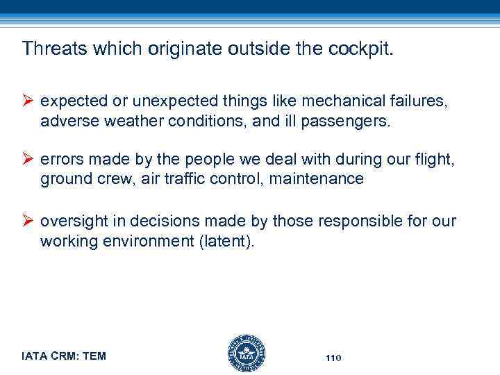 Threats which originate outside the cockpit. Ø expected or unexpected things like mechanical failures,