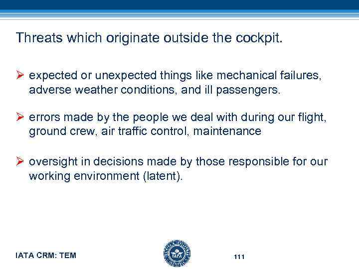 Threats which originate outside the cockpit. Ø expected or unexpected things like mechanical failures,