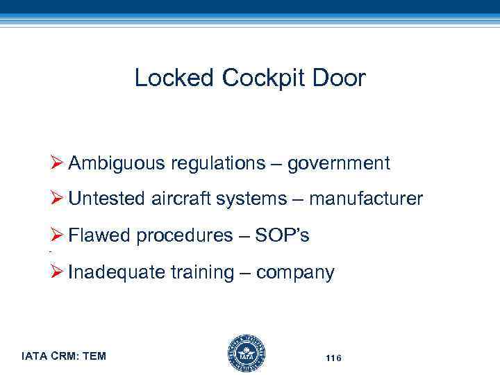 Locked Cockpit Door Ø Ambiguous regulations – government Ø Untested aircraft systems – manufacturer