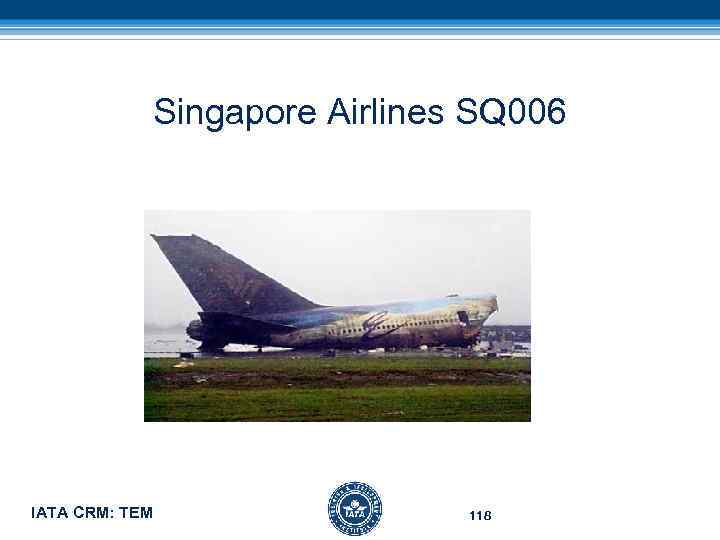 Singapore Airlines SQ 006 IATA CRM: TEM 118 