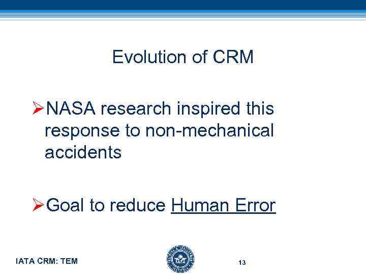 Evolution of CRM ØNASA research inspired this response to non-mechanical accidents ØGoal to reduce