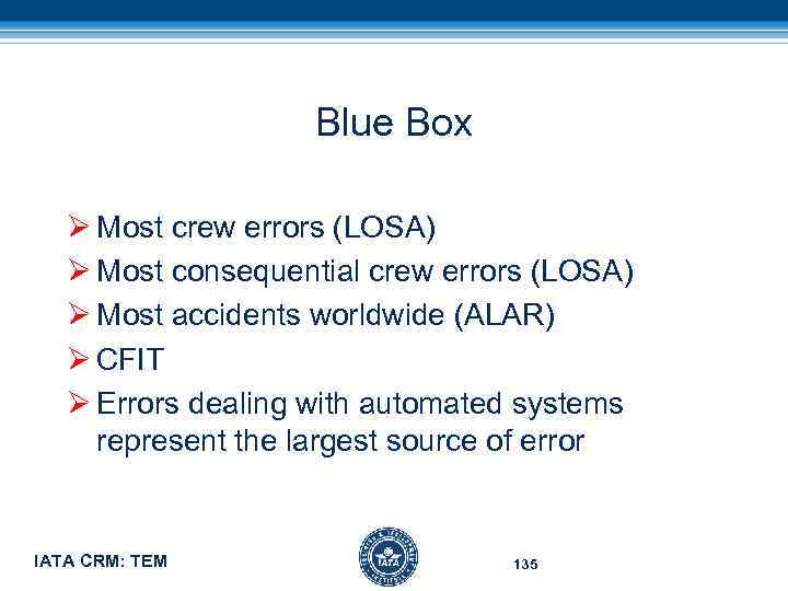 Blue Box Ø Most crew errors (LOSA) Ø Most consequential crew errors (LOSA) Ø