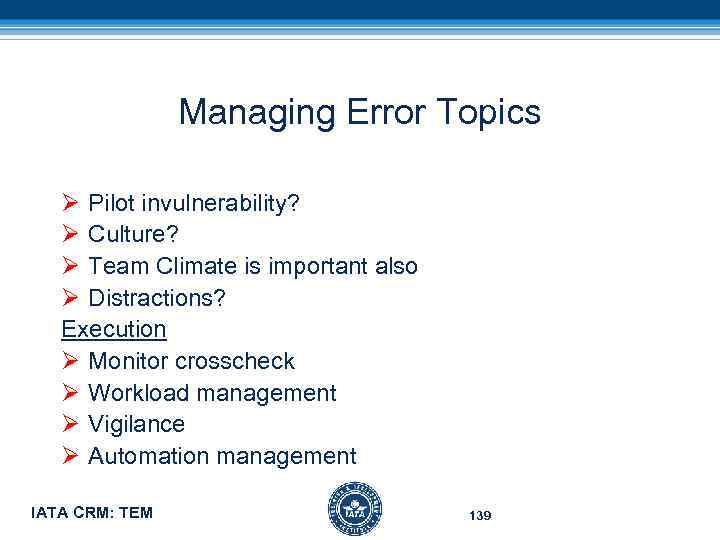 Managing Error Topics Ø Pilot invulnerability? Ø Culture? Ø Team Climate is important also