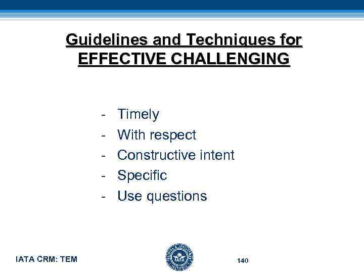 Guidelines and Techniques for EFFECTIVE CHALLENGING - Timely - With respect - Constructive intent