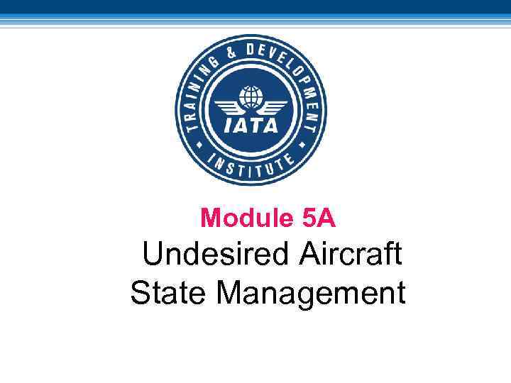 Module 5 A Undesired Aircraft State Management 