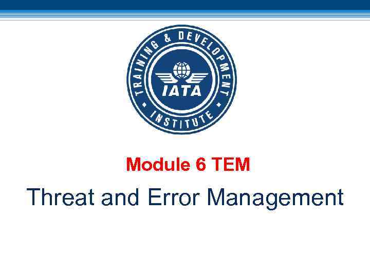 Module 6 TEM Threat and Error Management 