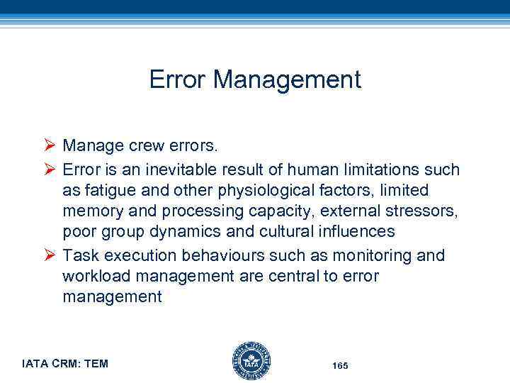 Error Management Ø Manage crew errors. Ø Error is an inevitable result of human