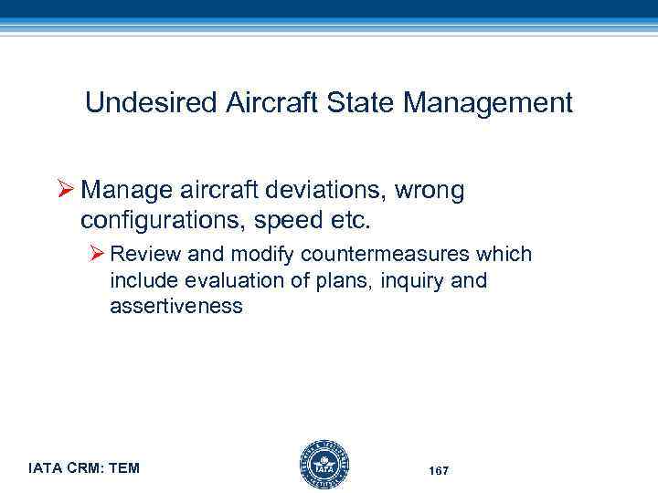 Undesired Aircraft State Management Ø Manage aircraft deviations, wrong configurations, speed etc. Ø Review