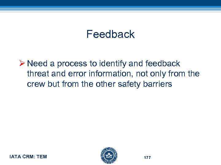 Feedback Ø Need a process to identify and feedback threat and error information, not