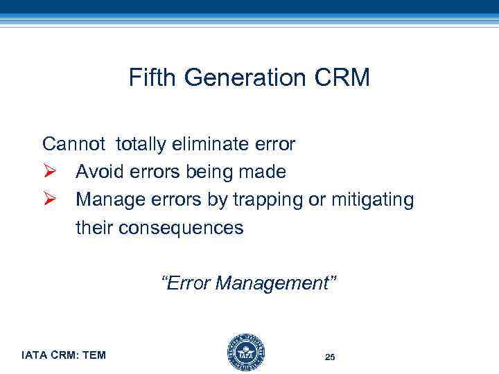 Fifth Generation CRM Cannot totally eliminate error Ø Avoid errors being made Ø Manage