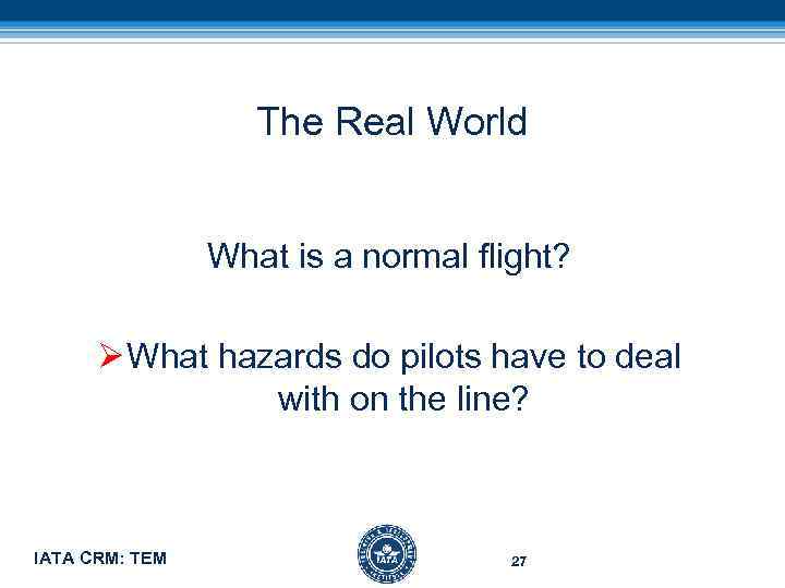 The Real World What is a normal flight? Ø What hazards do pilots have