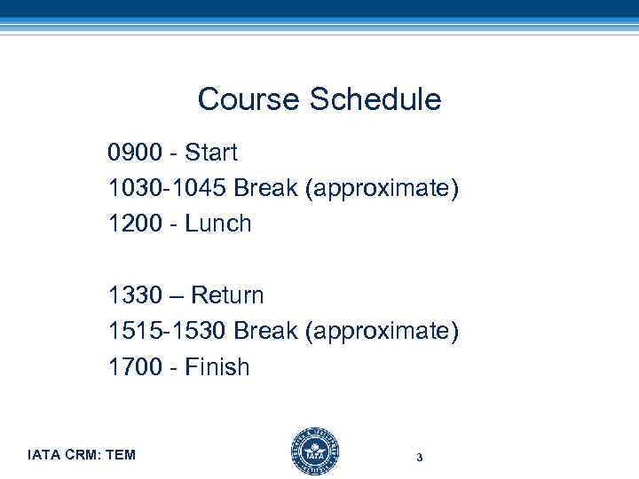 Course Schedule 0900 - Start 1030 -1045 Break (approximate) 1200 - Lunch 1330 –