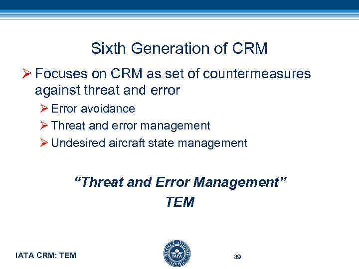 Sixth Generation of CRM Ø Focuses on CRM as set of countermeasures against threat