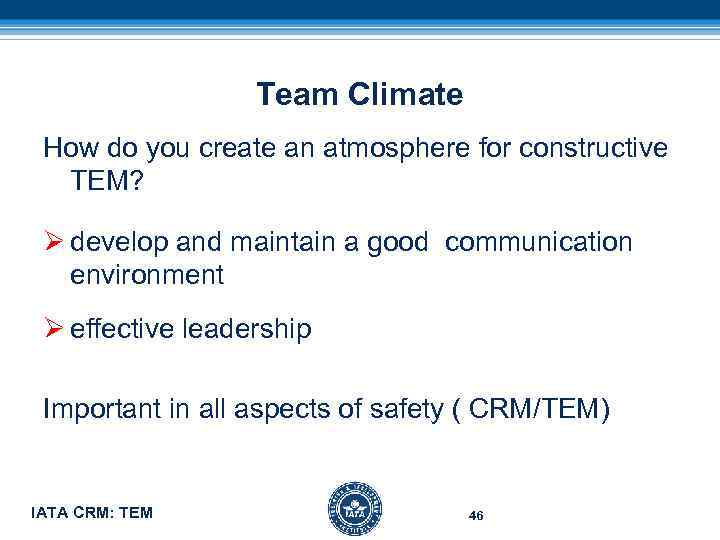 Team Climate How do you create an atmosphere for constructive TEM? Ø develop and