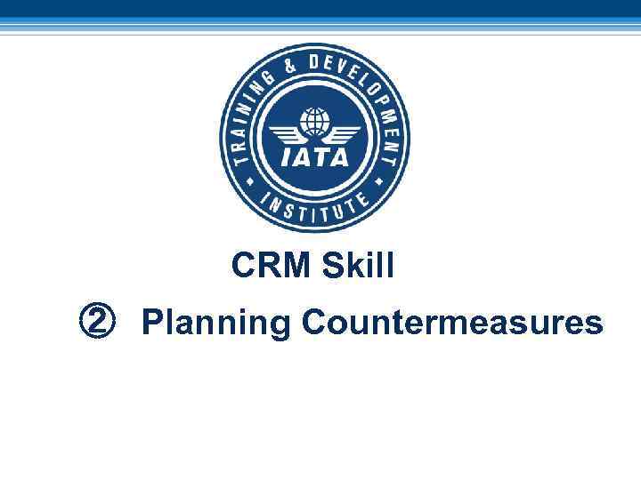 CRM Skill ② Planning Countermeasures 