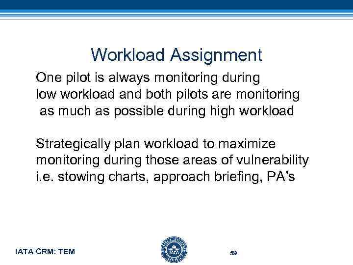 Workload Assignment One pilot is always monitoring during low workload and both pilots are