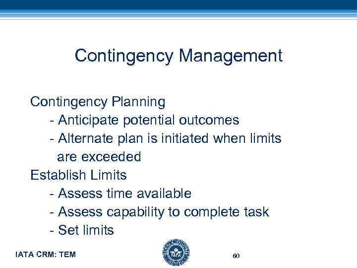 Contingency Management Contingency Planning - Anticipate potential outcomes - Alternate plan is initiated when