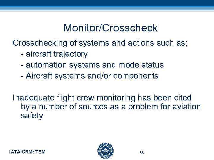 Monitor/Crosschecking of systems and actions such as; - aircraft trajectory - automation systems and