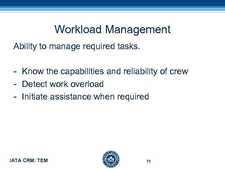 Workload Management Ability to manage required tasks. - Know the capabilities and reliability of