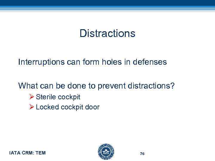 Distractions Interruptions can form holes in defenses What can be done to prevent distractions?