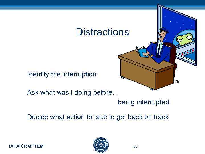 Distractions Identify the interruption Ask what was I doing before. . . being interrupted