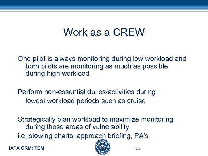 Work as a CREW One pilot is always monitoring during low workload and both