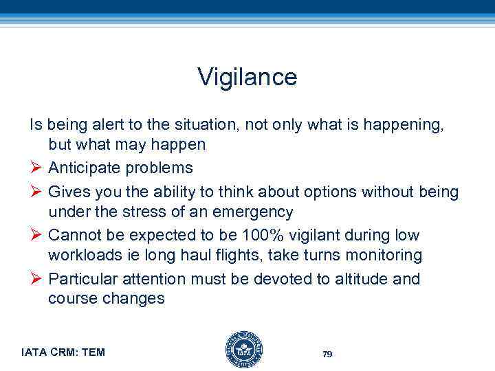 Vigilance Is being alert to the situation, not only what is happening, but what