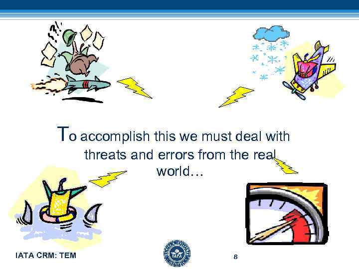 To accomplish this we must deal with threats and errors from the real world…