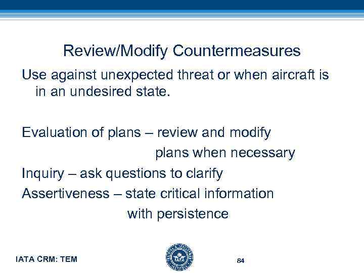 Review/Modify Countermeasures Use against unexpected threat or when aircraft is in an undesired state.