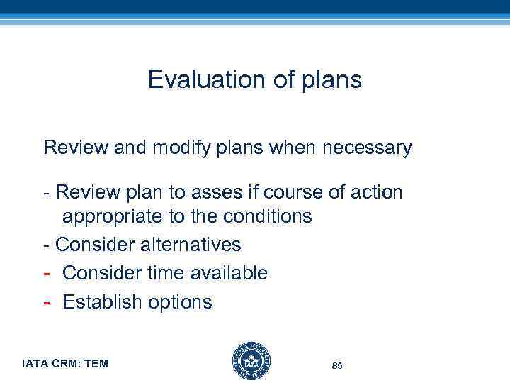 Evaluation of plans Review and modify plans when necessary - Review plan to asses