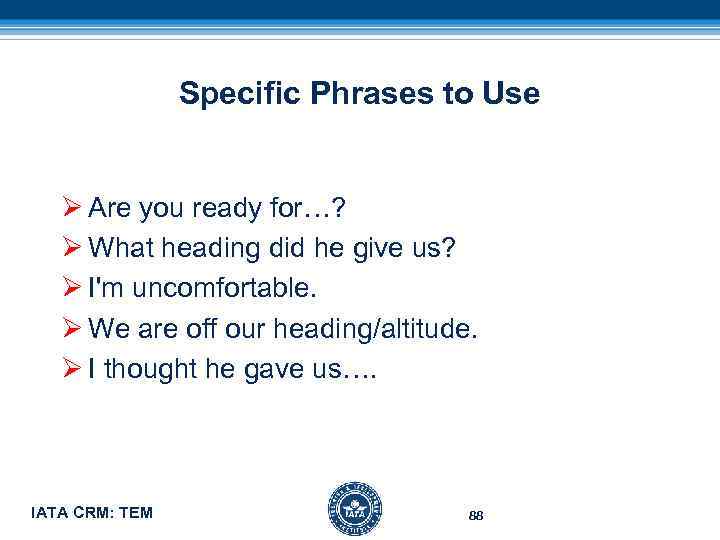 Specific Phrases to Use Ø Are you ready for…? Ø What heading did he