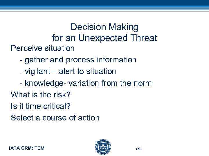 Decision Making for an Unexpected Threat Perceive situation - gather and process information -