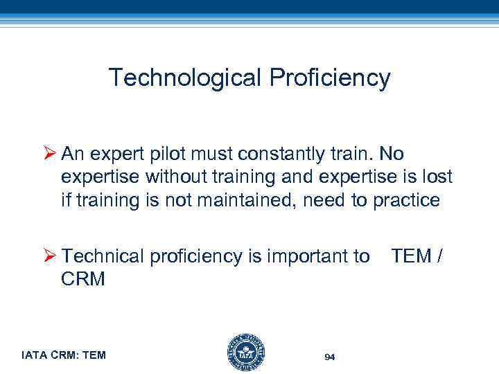 Technological Proficiency Ø An expert pilot must constantly train. No expertise without training and