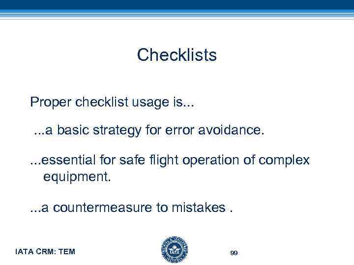 Checklists Proper checklist usage is. . . a basic strategy for error avoidance. .