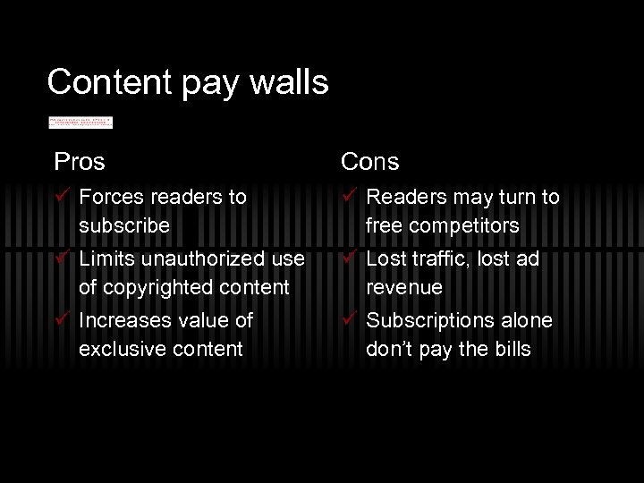 Content pay walls Pros Cons ü Forces readers to subscribe ü Readers may turn