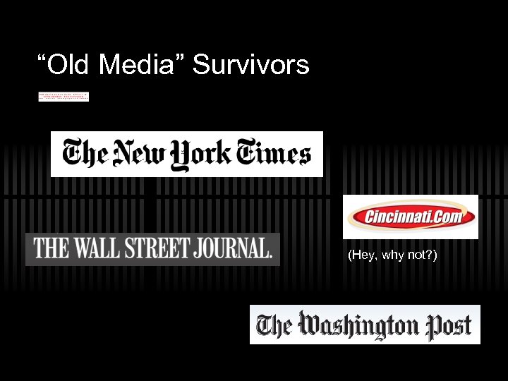 “Old Media” Survivors (Hey, why not? ) 