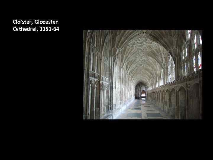 Cloister, Glocester Cathedral, 1351 -64 