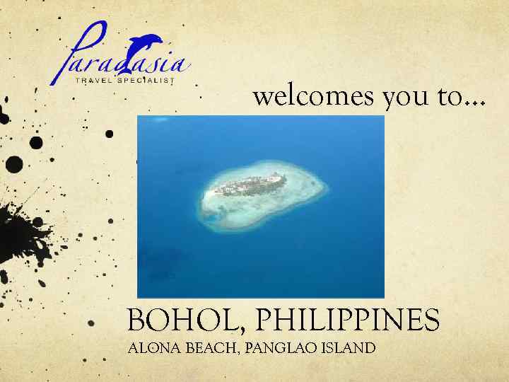 welcomes you to… BOHOL, PHILIPPINES ALONA BEACH, PANGLAO ISLAND 